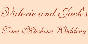 Valerie and Jack's Time Machine Wedding